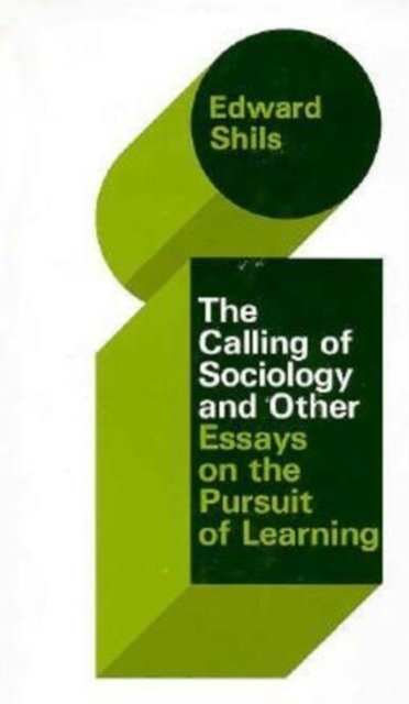 The Selected Papers of Edward Shils, Volume 3 – The Calling of Sociology and Other Essays on the Pursuit of Learning