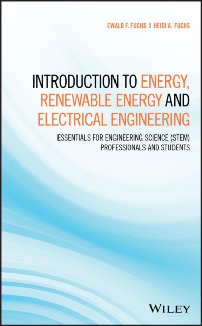Introduction to Energy, Renewable Energy and Electrical Engineering– Essentials for Engineering  Science (STEM) Professionals and Students