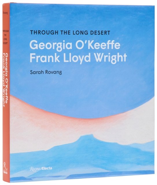 Through the Long Desert: Georgia O''Keeffe and Frank Lloyd Wright