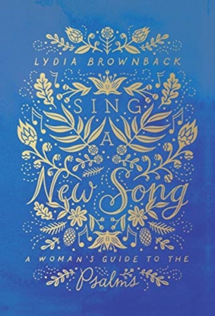 Sing a New Song – A Woman`s Guide to the Psalms