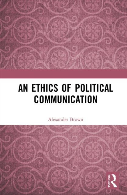An Ethics of Political Communication