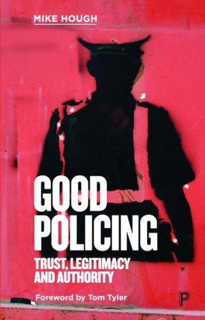 Good Policing – Trust, Legitimacy and Authority