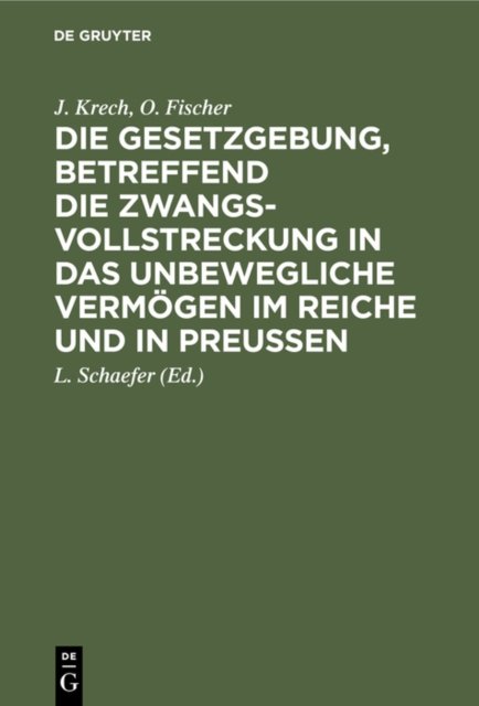 Die Gesetzgebung, Betreffend Die Zwangsvollstreckung in Das Unbewegliche Vermogen Im Reiche Und in Preußen