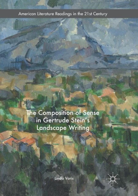 The Composition of Sense in Gertrude Stein''s Landscape Writing
