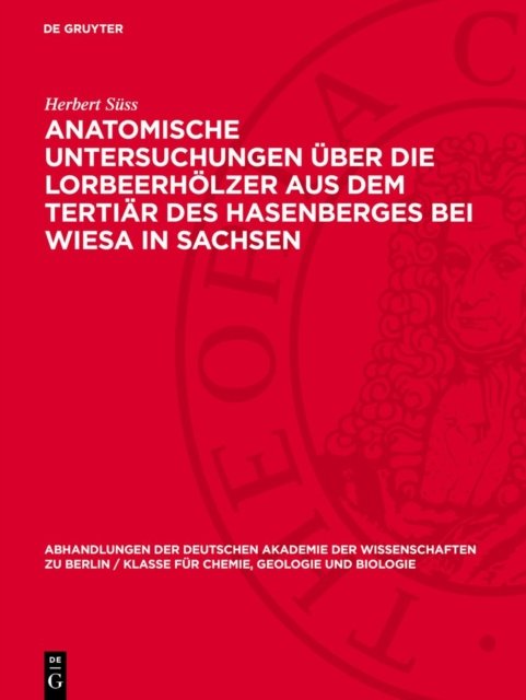 Anatomische Untersuchungen Uber Die Lorbeerholzer Aus Dem Tertiar Des Hasenberges Bei Wiesa in Sachsen
