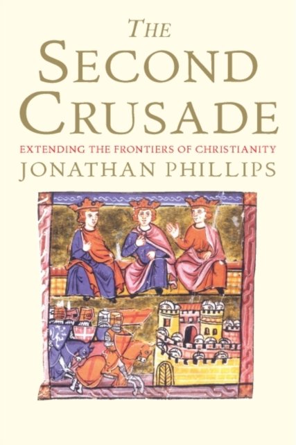 The Second Crusade – Extending the Frontiers of Christendom