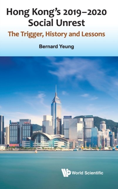 Hong Kong''s 2019-2020 Social Unrest: The Trigger, History And Lessons