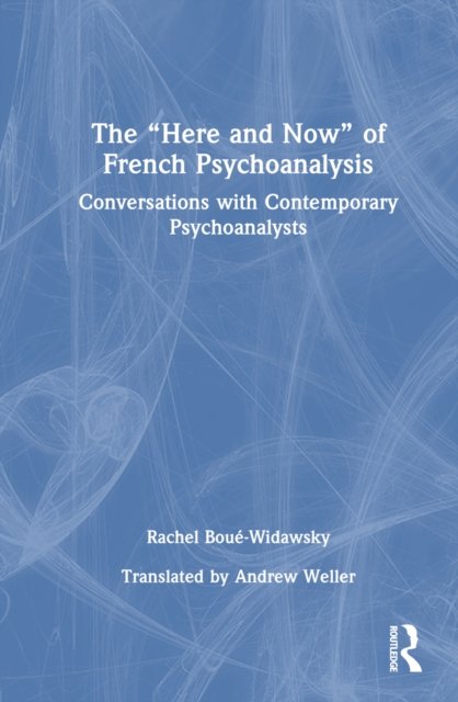 The “Here and Now” of French Psychoanalysis