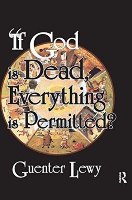 If God is Dead, Everything is Permitted?