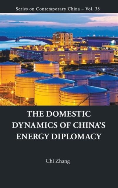 DOMESTIC DYNAMICS OF CHINA''S ENERGY DIPLOMACY, THE