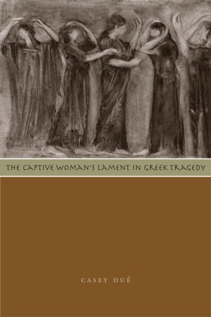 The Captive Woman''s Lament in Greek Tragedy
