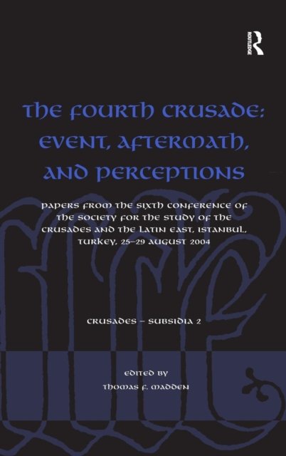 The Fourth Crusade: Event, Aftermath, and Perceptions