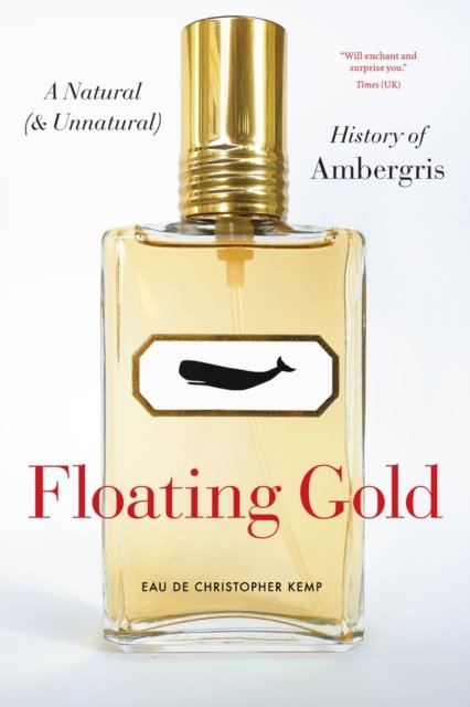 Floating Gold – A Natural (and Unnatural) History of Ambergris