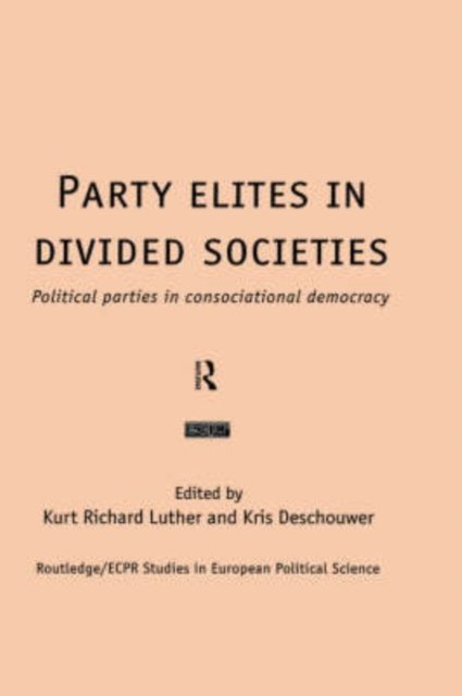 Party Elites in Divided Societies - Political Parties in Consociationa