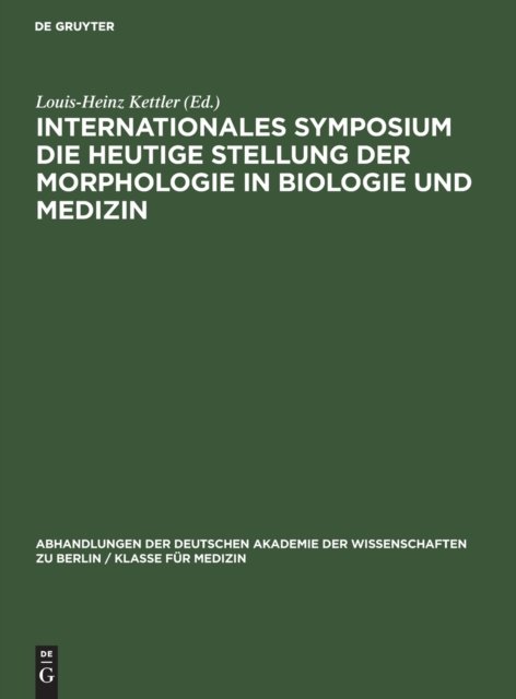 Internationales Symposium Die Heutige Stellung Der Morphologie in Biologie Und Medizin