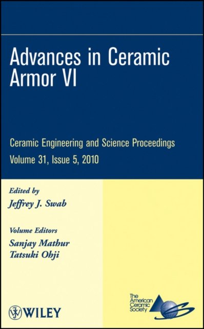 Advances in Ceramic Armor VI – Ceramic Engineering  and Science Proceedings, V31, Issue 5