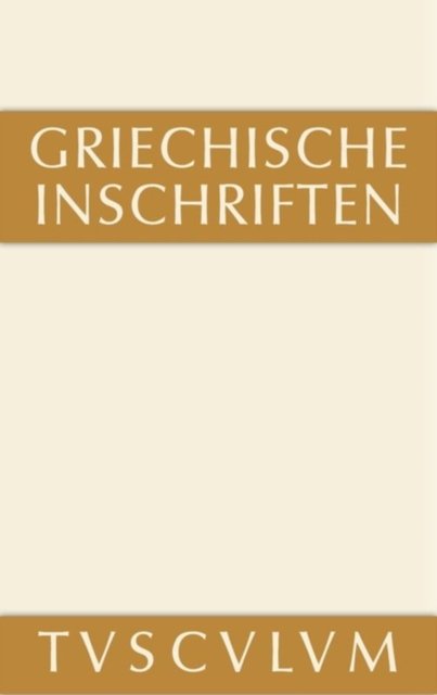 Griechische Inschriften ALS Zeugnisse Des Privaten Und Offentlichen Lebens