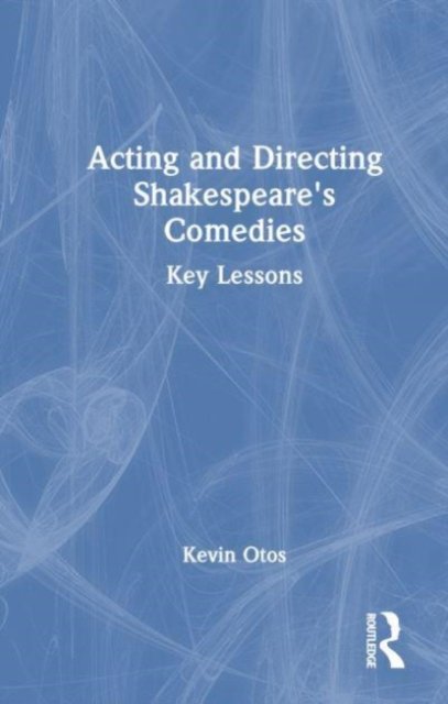 Acting and Directing Shakespeare''s Comedies