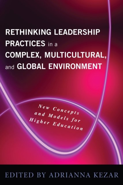 Rethinking Leadership Practices in a Complex, Multicultural, and Global Environment