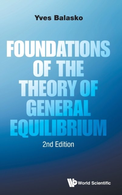 FOUNDATIONS OF THE THEORY OF GENERAL EQUILIBRIUM (SECOND EDITION)