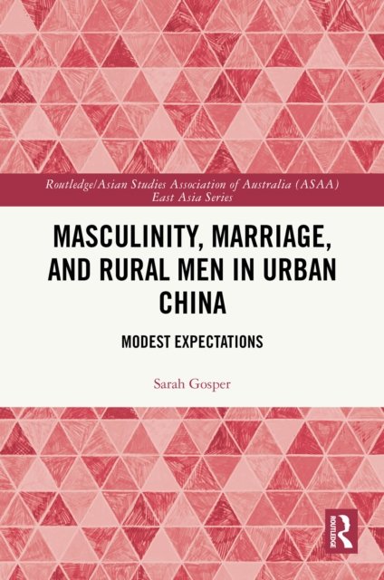 Masculinity, Marriage, and Rural Men in Urban China