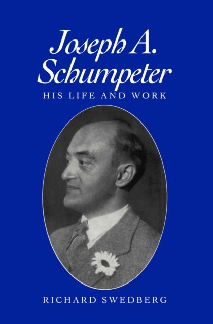 Joseph A Schumpeter – His Life and Work