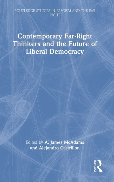 Contemporary Far-Right Thinkers and the Future of Liberal Democracy