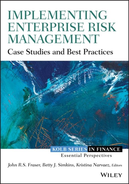 Implementing Enterprise Risk Management – Case Studies and Best Practices