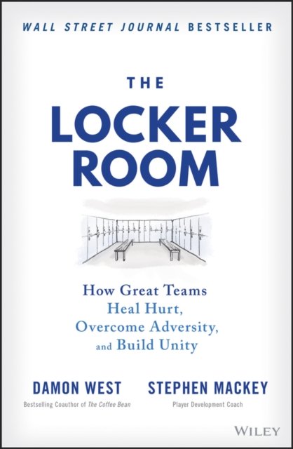 The Locker Room: How Great Teams Heal Hurt, Overco me Adversity, and Build Unity