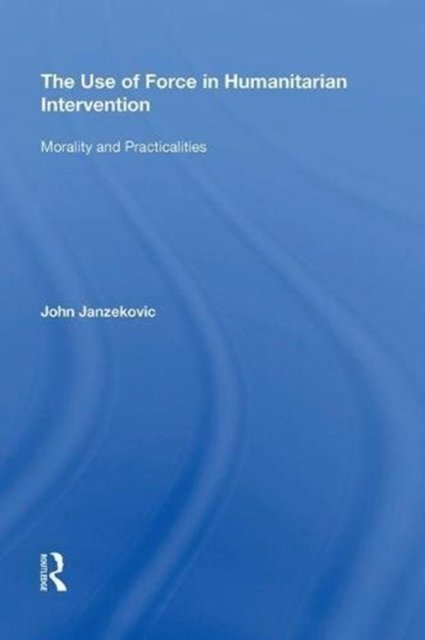 The Use of Force in Humanitarian Intervention