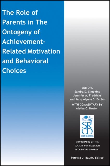The Role of Parents in the Ontogeny of Achievement – Related Motivation and Behavioral Choices