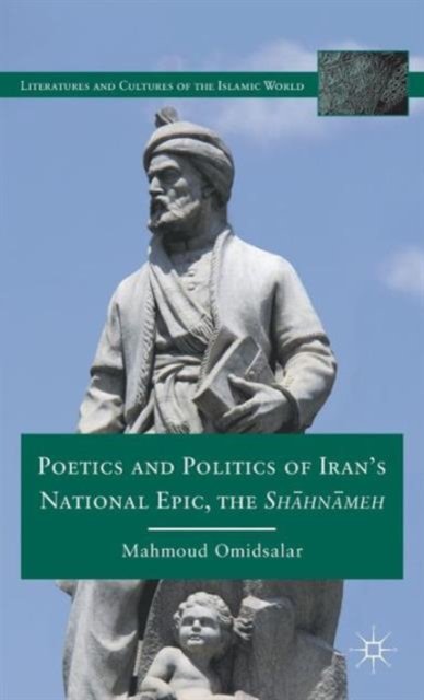 Poetics and Politics of Iran’s National Epic, the Sh?hn?meh