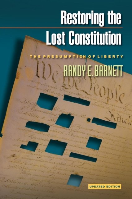 Restoring the Lost Constitution – The Presumption of Liberty – Updated Edition