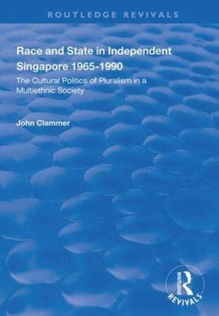 Race and State in Independent Singapore 1965?1990