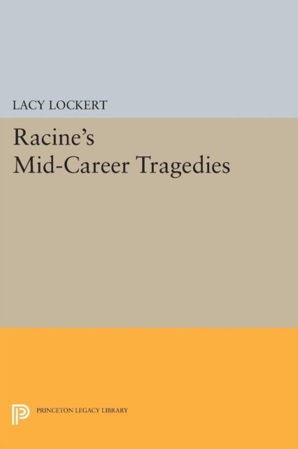 Racine`s Mid–Career Tragedies