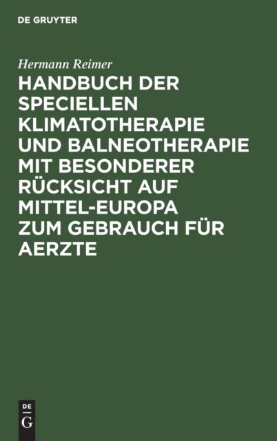 Handbuch Der Speciellen Klimatotherapie Und Balneotherapie Mit Besonderer Rucksicht Auf Mittel-Europa Zum Gebrauch Fur Aerzte