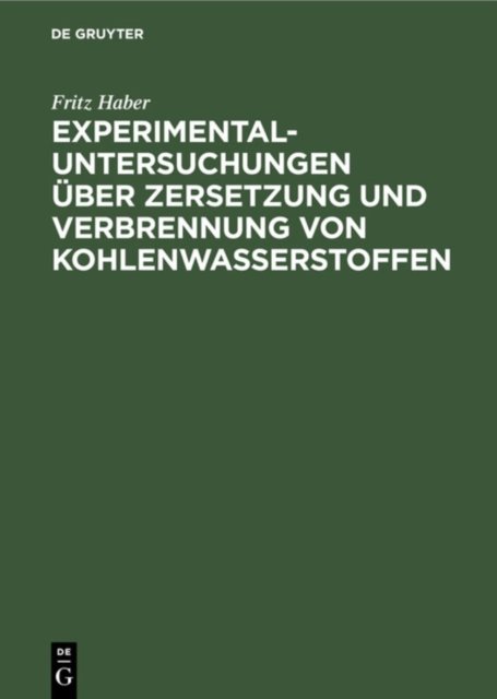 Experimental-Untersuchungen Uber Zersetzung Und Verbrennung Von Kohlenwasserstoffen