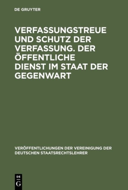 Verfassungstreue Und Schutz Der Verfassung. Der Offentliche Dienst Im Staat Der Gegenwart