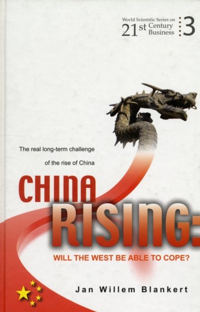 China Rising: Will The West Be Able To Cope? The Real Long-term Challenge Of The Rise Of China -- And Asia In General