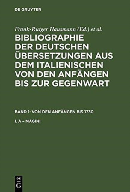 Bibliographie der deutschen Ubersetzungen aus dem Italienischen von den Anfangen bis zur Gegenwart, Band 1, Von den Anfangen bis 1730