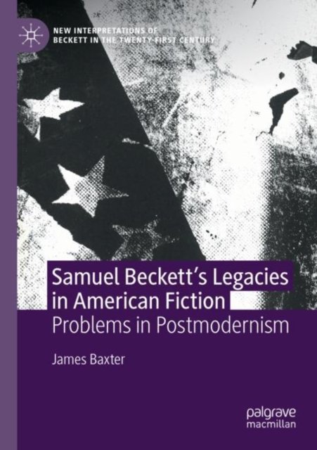 Samuel Beckett''s Legacies in American Fiction