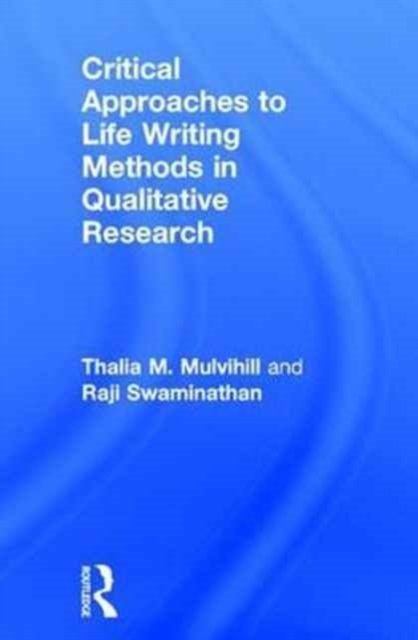 Critical Approaches to Life Writing Methods in Qualitative Research