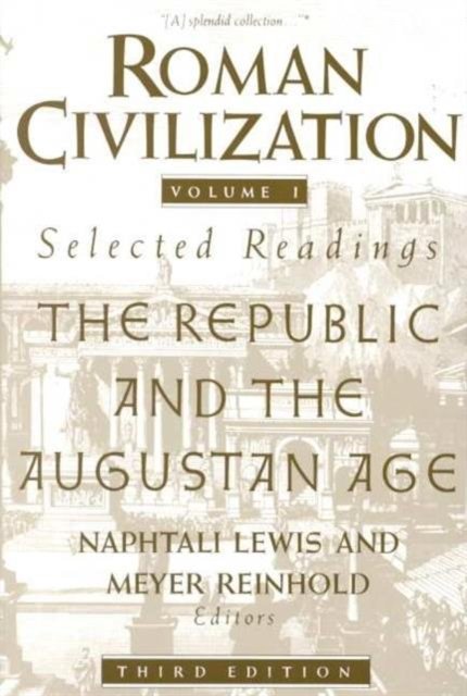Roman Civilization: Selected Readings – The Republic and the Augustan Age, Volume 1