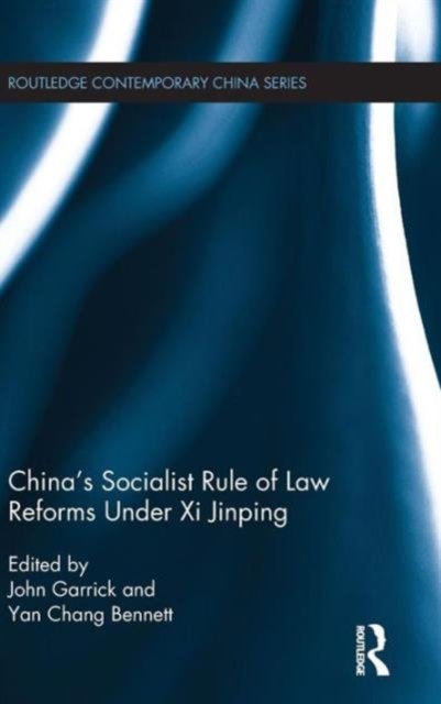 China''s Socialist Rule of Law Reforms Under Xi Jinping