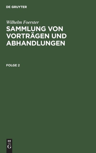 Wilhelm Foerster: Sammlung Von Vortragen Und Abhandlungen. Folge 2