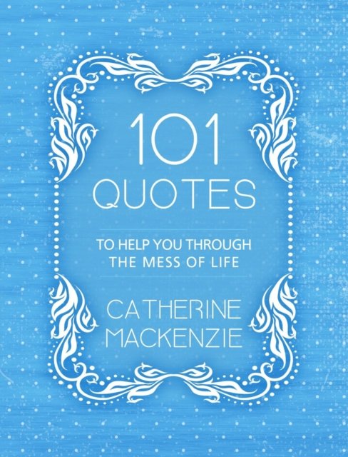 101 Quotes to Help You Through the Mess of Life