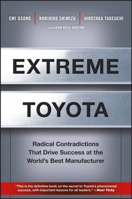 Extreme Toyota – Radical Contradictions That Drive  Success at the World's Best Manufacturer