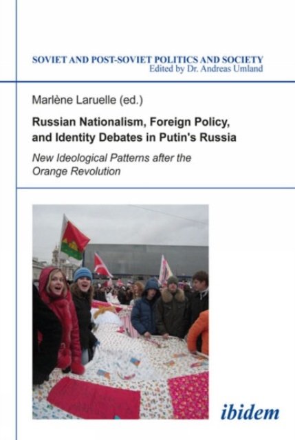 Russian Nationalism, Foreign Policy and Identity Debates in Putin''s Russia