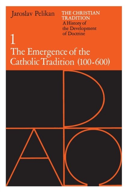 The Christian Tradition: A History of the Develo – The Emergence of the Catholic Tradition (100–600)