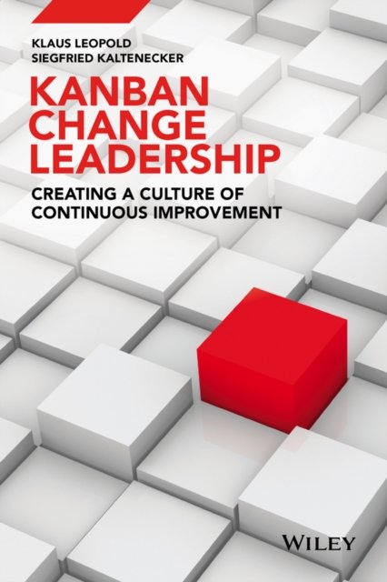 Kanban and Change Leadership – Creating a Culture of Continuous Improvement